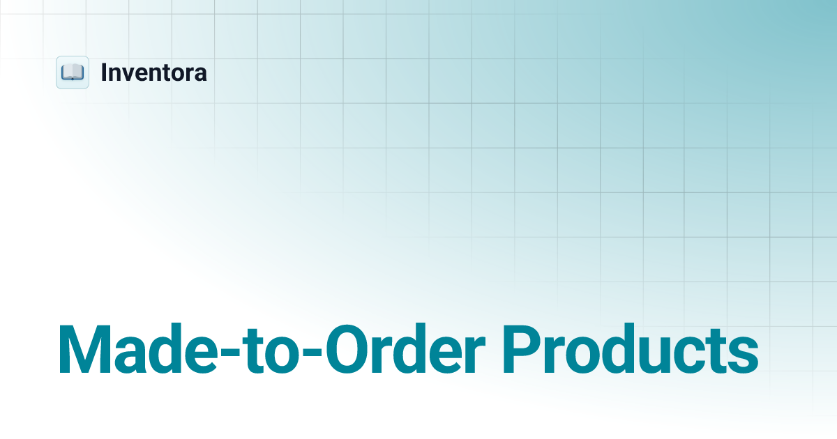 Made-to-Order Products | Inventora